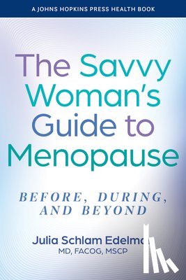 Edelman, Julia Schlam (Southeast Health Center) - The Savvy Woman's Guide to Menopause