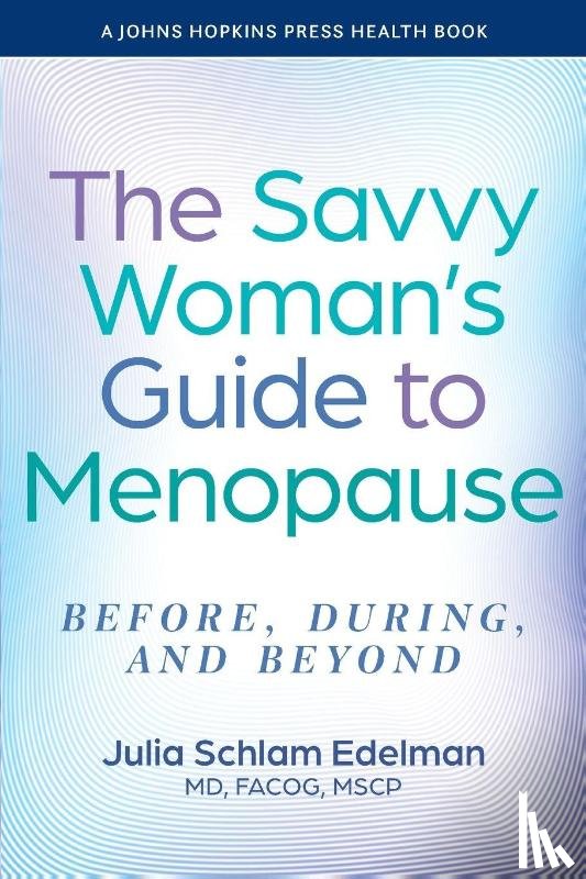 Edelman, Julia Schlam (Southeast Health Center) - The Savvy Woman's Guide to Menopause