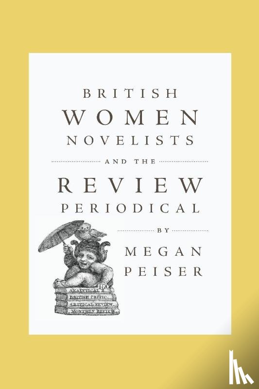 Peiser, Megan (Oakland University) - British Women Novelists and the Review Periodical