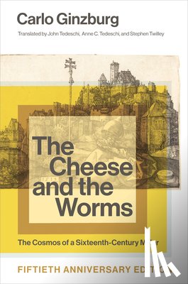 Ginzburg, Carlo (Franklin D. Murphy Professor of Italian Renaissance Studies and Franklin D. Murphy Professor of Ital - The Cheese and the Worms