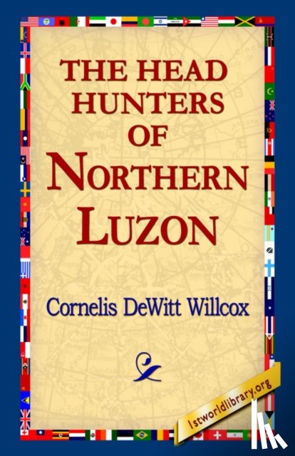 Willcox, Cornelis DeWitt - The Head Hunters of Northern Luzon