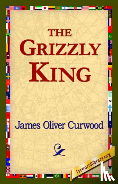 Curwood, James Oliver - The Grizzly King