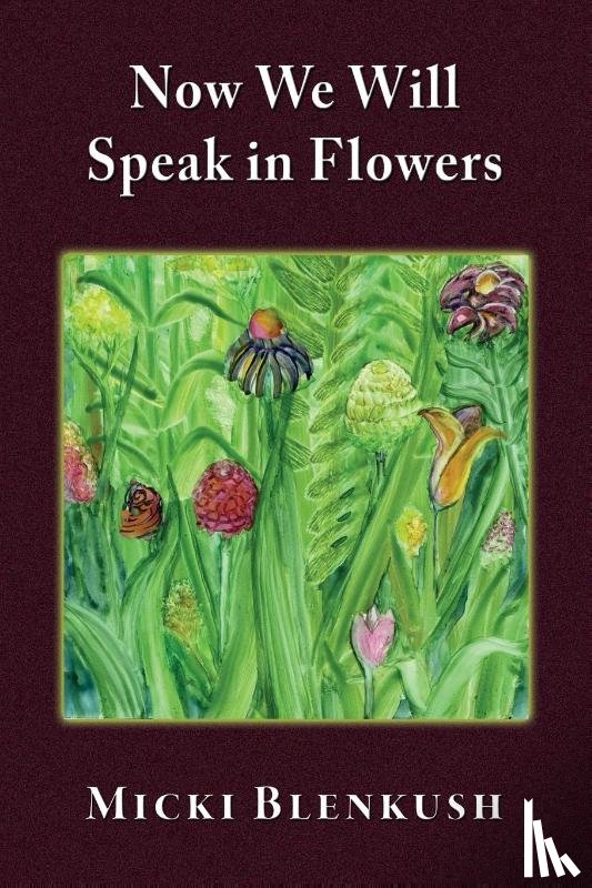 Blenkush, Micki - Now We Will Speak in Flowers