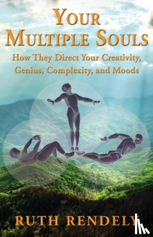 Rendely, Ruth - Your Multiple Souls - How They Direct Your Creativity, Genius, Complexity, and Moods
