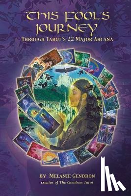 Gendron, Melanie - This Fool's Journey Through Tarot's 22 Major Arcana