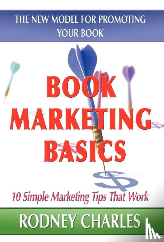 Charles, Rodney - Book Marketing Basics; The New Model for Promoting Your Book