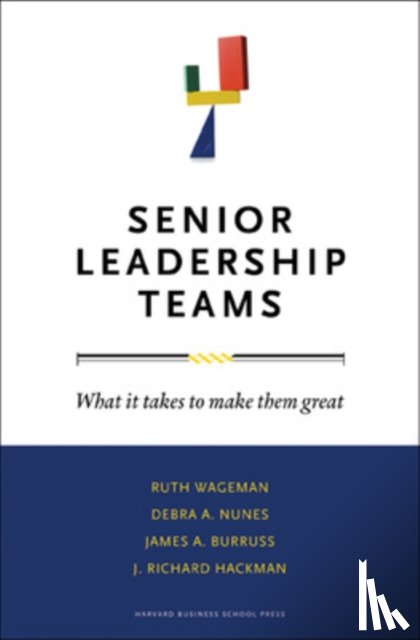 Ruth Wageman, Debra A. Nunes, James A. Burruss, J. Richard Hackman - Senior Leadership Teams