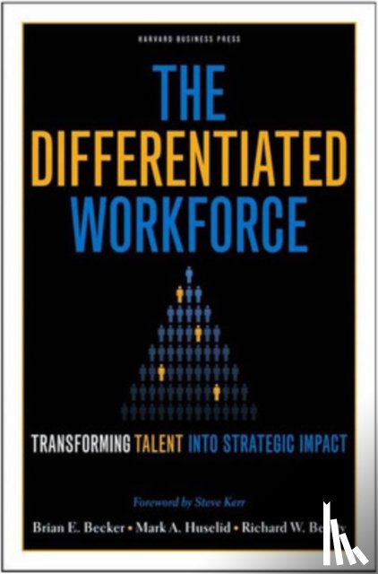 Becker, Brian E., Huselid, Mark A., Beatty, Richard W. - The Differentiated Workforce