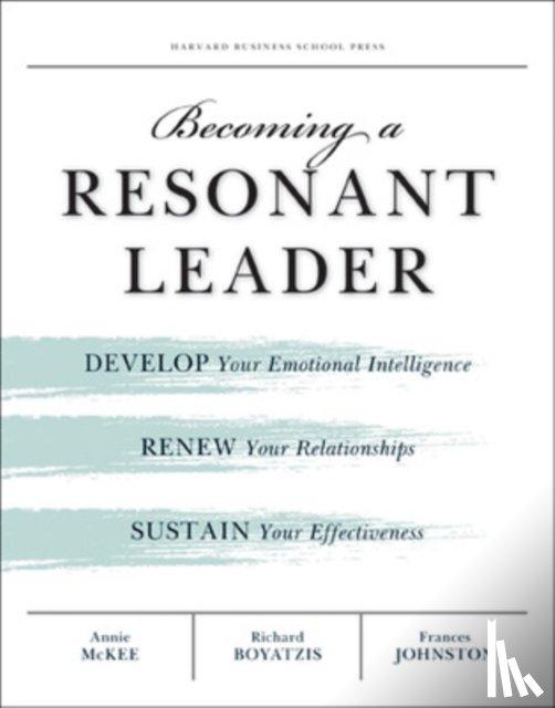 McKee, Annie, Boyatzis, Richard E., Johnston, Fran - Becoming a Resonant Leader