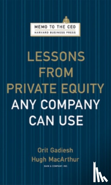Gadiesh, Orit, Macarthur, Hugh - Lessons from Private Equity Any Company Can Use