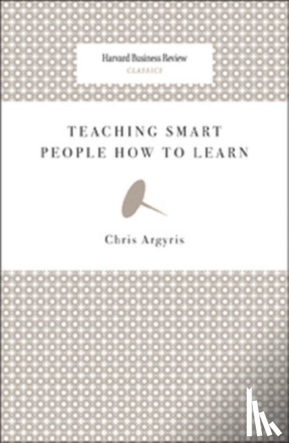 Argyris, Chris - Teaching Smart People How to Learn