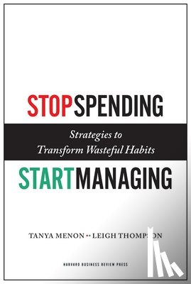 Menon, Tanya, Thompson, Leigh - Stop Spending, Start Managing