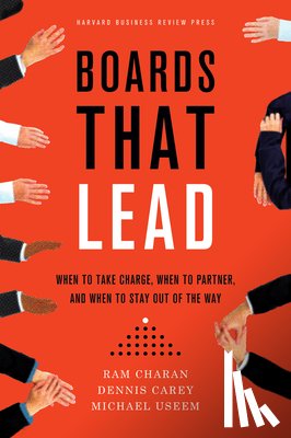 Charan, Ram, Carey, Dennis, Useem, Michael - Boards That Lead