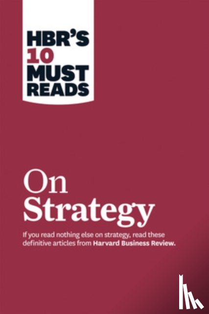 Harvard Business Review, Porter, Michael E., Mauborgne, Renee A., Kim, W. Chan - HBR's 10 Must Reads on Strategy (including featured article "What Is Strategy?" by Michael E. Porter)