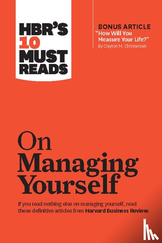 Harvard Business Review, Drucker, Peter F., Goleman, Daniel, Christensen, Clayton M. - HBR's 10 Must Reads on Managing Yourself (with bonus article "How Will You Measure Your Life?" by Clayton M. Christensen)
