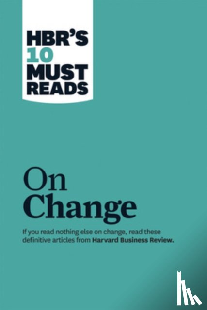 Harvard Business Review, Kotter, John P., Mauborgne, Renee A., Kim, W. Chan - HBR's 10 Must Reads on Change Management (including featured article "Leading Change," by John P. Kotter)
