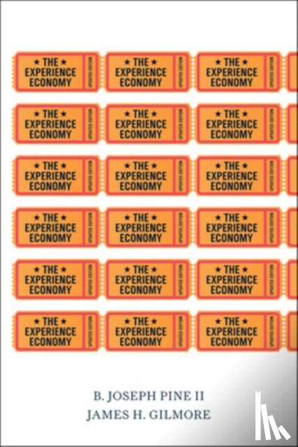 Pine II, B. Joseph, Gilmore, James H. - The Experience Economy, Updated Edition