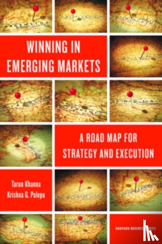Khanna, Tarun, Palepu, Krishna G. - Winning in Emerging Markets