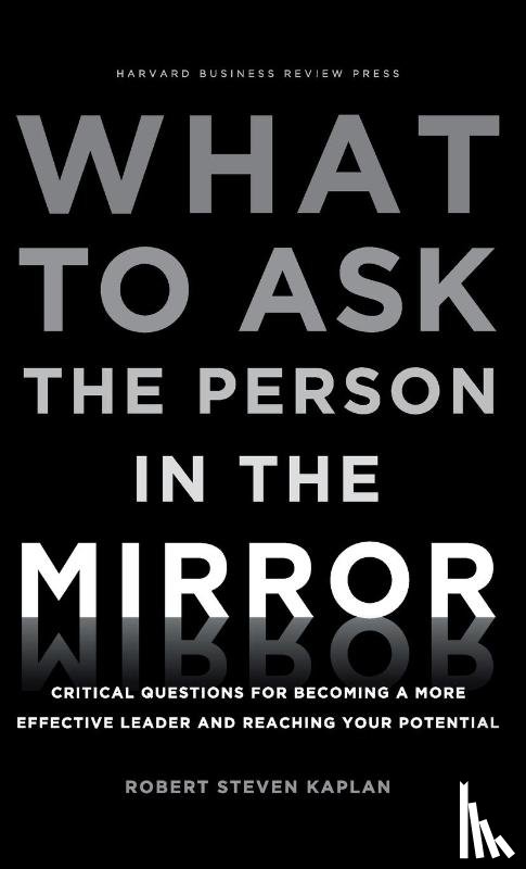 Kaplan, Robert S. - What to Ask the Person in the Mirror