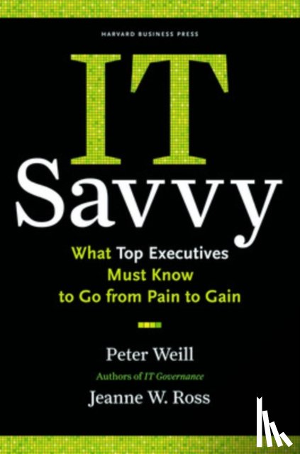 Weill, Peter, Ross, Jeanne W. - IT Savvy
