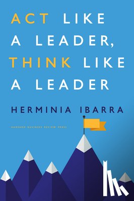Ibarra, Herminia - Act Like a Leader, Think Like a Leader