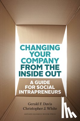 Davis, Gerald F., White, Christopher J. - Changing Your Company from the Inside Out