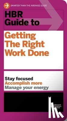 Harvard Business Review - HBR Guide to Getting the Right Work Done (HBR Guide Series)