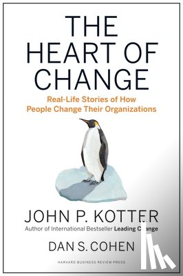 Kotter, John P., Cohen, Dan S. - The Heart of Change
