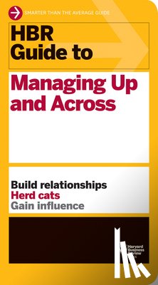 Harvard Business Review - HBR Guide to Managing Up and Across (HBR Guide Series)