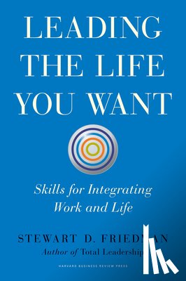 Friedman, Stewart D. - Leading the Life You Want