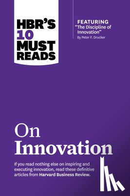 Harvard Business Review, Drucker, Peter F., Govindarajan, Vijay, Christensen, Clayton M. - HBR's 10 Must Reads on Innovation (with featured article "The Discipline of Innovation," by Peter F. Drucker)