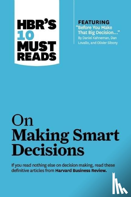 Harvard Business Review, Charan, Ram, Kahneman, Daniel - HBR's 10 Must Reads on Making Smart Decisions (with featured article "Before You Make That Big Decision..." by Daniel Kahneman, Dan Lovallo, and Olivier Sibony)