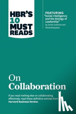 Goleman, Daniel, Boyatzis, Richard E., Hansen, Morten - HBR's 10 Must Reads on Collaboration (with featured article "Social Intelligence and the Biology of Leadership," by Daniel Goleman and Richard Boyatzis)