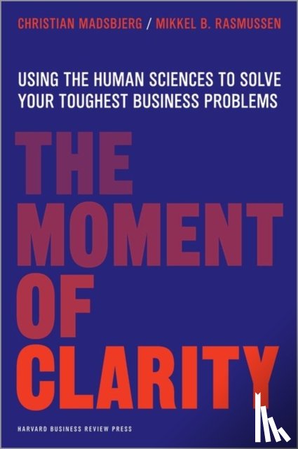 Madsbjerg, Christian, Rasmussen, Mikkel B. - The Moment of Clarity