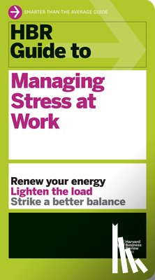 Harvard Business Review - HBR Guide to Managing Stress at Work (HBR Guide Series)