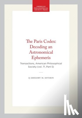Severin, Gregory M. - The Paris Codex: Decoding an Astronomical Ephemeris