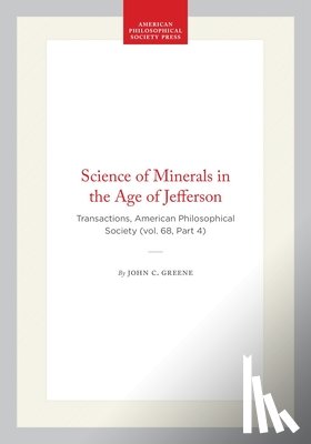 Greene, John C. - Science of Minerals in the Age of Jefferson
