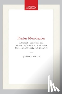 Clover, Frank M. - Flavius Merobaudes: A Translation and Historical Commentary Transactions, American Philosophical Society (Vol. 61, Part 1)
