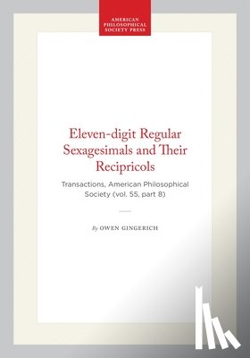 Gingerich, Owen - Eleven-Digit Regular Sexagesimals and Their Recipricols: Transactions, American Philosophical Society (Vol. 55, Part 8)
