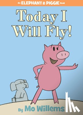 Willems, Mo - Today I Will Fly! (An Elephant and Piggie Book)