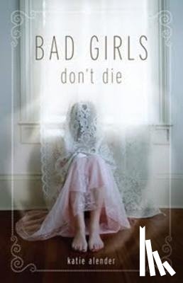 Alender, Katie - BAD GIRLS DONT DIE