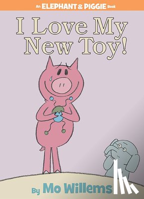 Willems, Mo - I Love My New Toy! (An Elephant and Piggie Book)