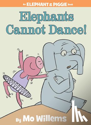 Willems, Mo - Elephants Cannot Dance! (An Elephant and Piggie Book)