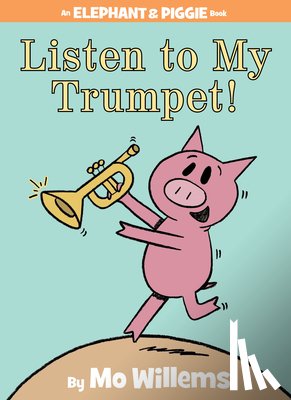 Willems, Mo - Listen to My Trumpet! (An Elephant and Piggie Book)