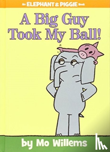 Willems, Mo - Big Guy Took My Ball! (An Elephant and Piggie Book)