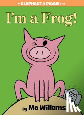 Willems, Mo - I'm a Frog! (An Elephant and Piggie Book)