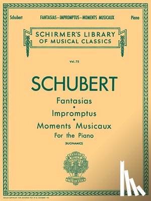 Schubert, Franz - Fantasias, Impromptus, Moments Musicaux: Schirmer Library of Classics Volume 75 Piano Solo