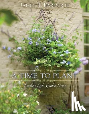 Farmer, James T. - A Time to Plant: Southern-Style Garden Living