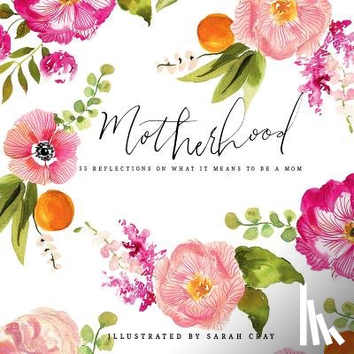 Cray, Sarah - Motherhood: All Love Begins and Ends There