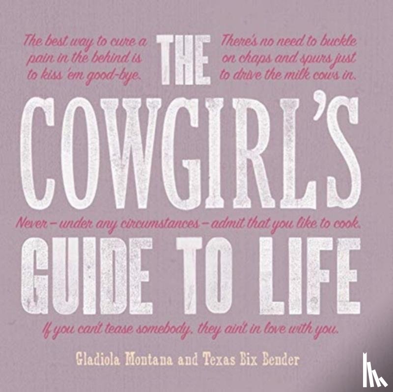 Bender, Texas Bix, Montana, Gladiola - The Cowgirl's Guide to Life